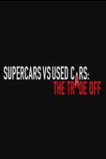 Watch Super Cars v Used Cars: The Trade Off Watch123movies