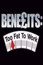Watch Benefits: Too Fat to Work Watch123movies