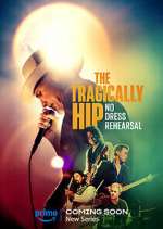 Watch The Tragically Hip: No Dress Rehearsal Watch123movies