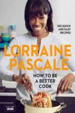 Watch Lorraine Pascale How To Be A Better Cook Watch123movies
