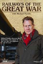Watch Railways of the Great War with Michael Portillo Watch123movies