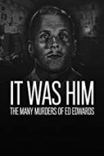 Watch It Was Him: The Many Murders of Ed Edwards Watch123movies