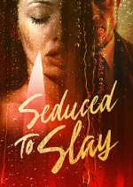 Watch Seduced to Slay Watch123movies