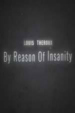 Watch Louis Theroux: By Reason of Insanity Watch123movies