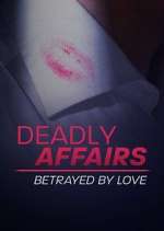 Watch Deadly Affairs: Betrayed by Love Watch123movies