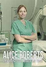 Watch Alice Roberts: Our Hospital Through Time Watch123movies