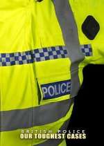 Watch British Police: Our Toughest Cases Watch123movies