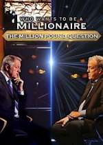 Watch Who Wants to Be a Millionaire: The Million Pound Question Watch123movies