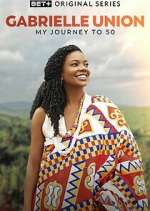 Watch Gabrielle Union: My Journey to 50 Watch123movies