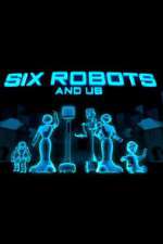 Watch Six Robots & Us Watch123movies