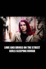 Watch Love and Drugs on the Street: Girls Sleeping Rough Watch123movies