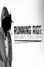 Watch Running Riot Britains Teen Crims Watch123movies