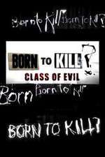 Watch Born to Kill? Class of Evil Watch123movies