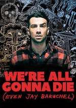 Watch We're All Gonna Die (Even Jay Baruchel) Watch123movies