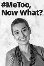 Watch #MeToo, Now What? Watch123movies