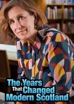 Watch The Years That Changed Modern Scotland Watch123movies