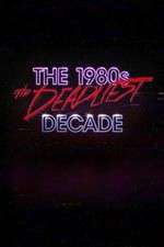 Watch The 1980s: The Deadliest Decade Watch123movies