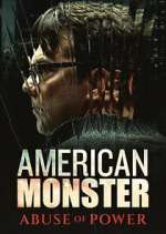 Watch American Monster: Abuse of Power Watch123movies