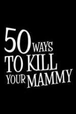 Watch 50 Ways to Kill Your Mammy Watch123movies