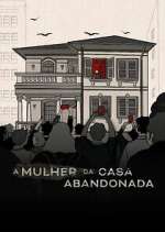 Watch A Mulher da Casa Abandonada Watch123movies