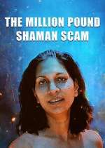 Watch The Million Pound Shaman Scam Watch123movies