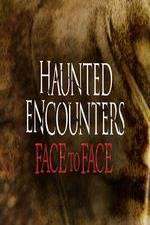 Watch Haunted Encounters Face To Face Watch123movies