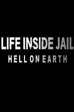 Watch Life Inside Jail: Hell on Earth Watch123movies