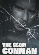 Watch The Sixty Million Dollar Conman Watch123movies