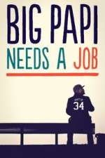 Watch Big Papi Needs a Job Watch123movies