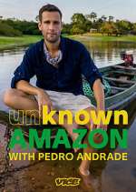 Watch Unknown Amazon with Pedro Andrade Watch123movies