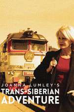 Watch Joanna Lumleys Trans-Siberian Adventure Watch123movies