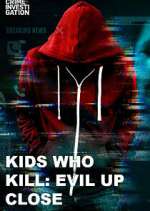 Watch Kids Who Kill: Evil Up Close Watch123movies