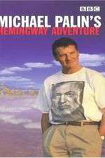 Watch Michael Palin's Hemingway Adventure Watch123movies