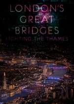 Watch London's Great Bridges: Lighting the Thames Watch123movies