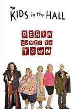 Watch The Kids in the Hall: Death Comes to Town Watch123movies