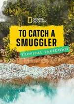 Watch To Catch a Smuggler: Tropical Takedown Watch123movies