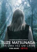 Watch Elize Matsunaga: Era Uma Vez Um Crime Watch123movies