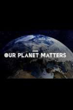 Watch Our Planet Matters Watch123movies