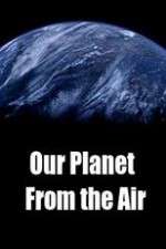 Watch Our Planet From the Air Watch123movies