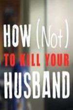 Watch How Not to Kill Your Husband Watch123movies
