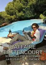 Watch L'Affaire Bettencourt : Scandale chez la femme la plus riche du monde Watch123movies