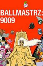 Watch Ballmastrz 9009 Watch123movies