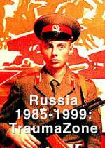 Watch Russia 1985-1999: TraumaZone Watch123movies
