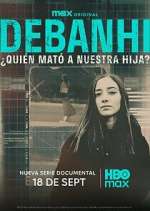 Watch Debanhi: Â¿QuiÃ©n matÃ³ a nuestra hija? Watch123movies