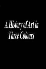 Watch A History of Art in Three Colours Watch123movies
