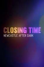 Watch Closing Time Newcastle After Dark Watch123movies