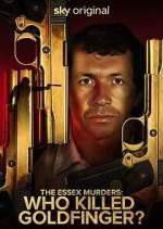 Watch The Essex Murders: Who Killed Goldfinger? Watch123movies