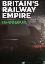 Watch Britain\'s Railway Empire in Colour Watch123movies