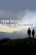 Watch From Russia to Iran: Crossing the Wild Frontier Watch123movies